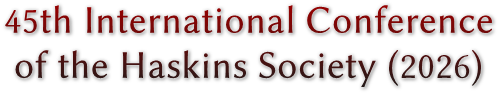 45th International Conference
of the Haskins Society (2026) 45th International Conference
of the Haskins Society (2026)
